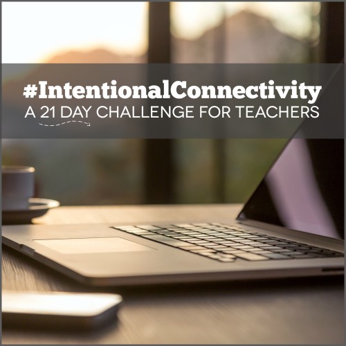 #IntentionalConnectivity: a {free} 21 day challenge for teachers